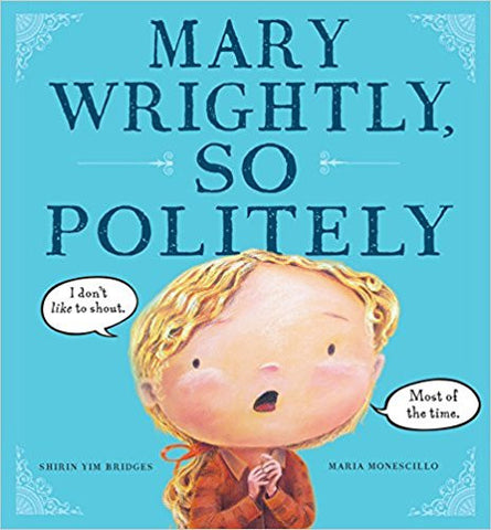 Mary Wrightly, So Politely Hardcover – April 16, 2013  by Shirin Yim Bridges (Author), Maria Monescillo (Illustrator) Book Like New