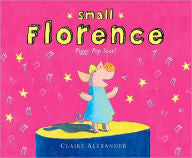 Small Florence, Piggy Pop Star  Claire Alexander, Author, Claire Alexander, Illustrator . Albert Whitman $16.99 (32p) ISBN 978-0-8075-7455-3