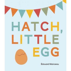 Hatch, Little Egg Hardcover – September 9, 2014  by Édouard Manceau (Illustrator)
